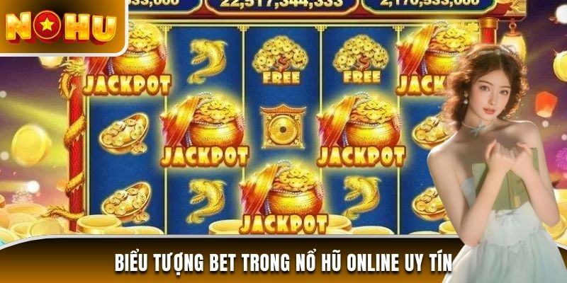 Biểu tượng bet trong nổ hũ online uy tín