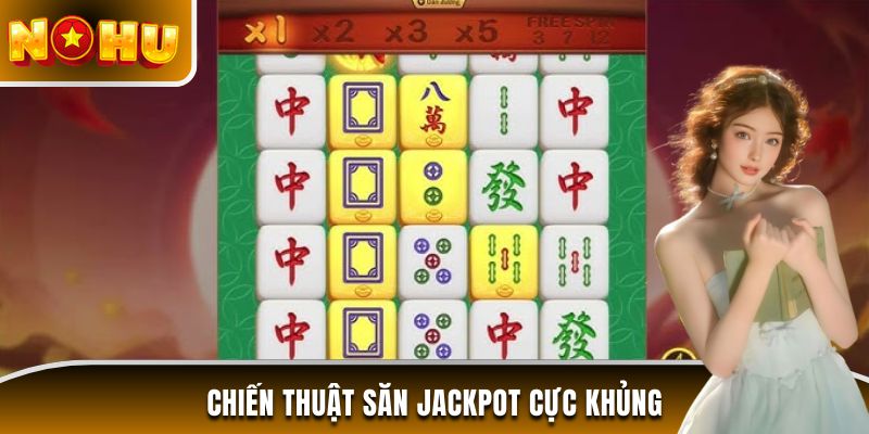 Chiến thuật săn Jackpot cực khủng