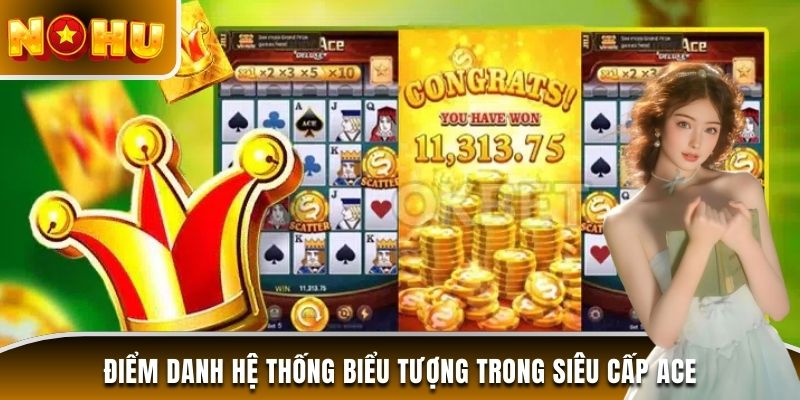 Điểm danh hệ thống biểu tượng trong Siêu cấp ACE