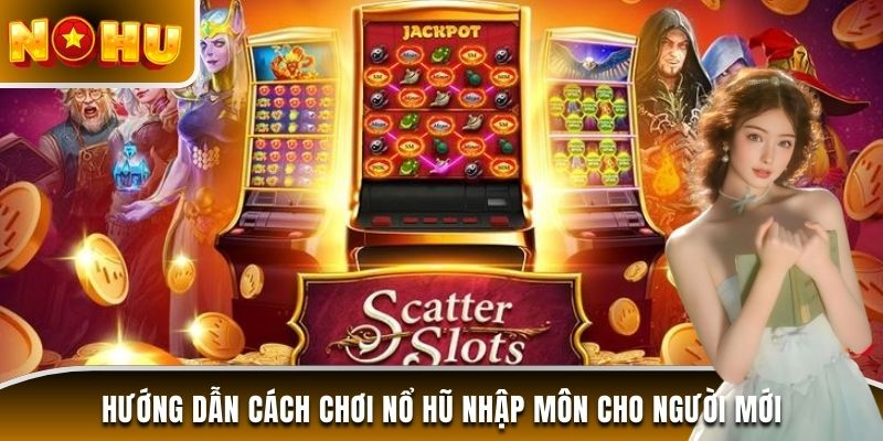 Hướng dẫn cách chơi nổ hũ nhập môn cho người mới