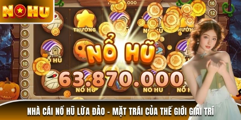 nhà cái nổ hũ lừa đảo