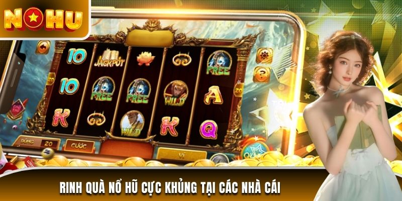 Rinh quà nổ hũ cực khủng tại các nhà cái