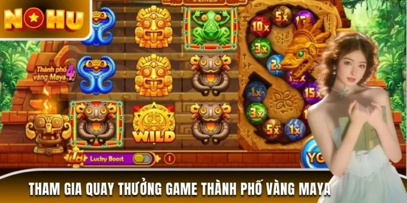 Tham gia quay thưởng game thành phố vàng Maya