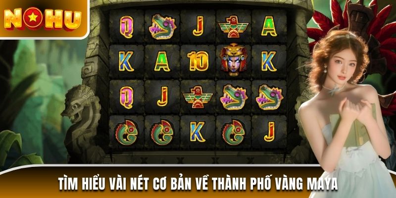 Tìm hiểu vài nét cơ bản về Thành phố vàng MAYA