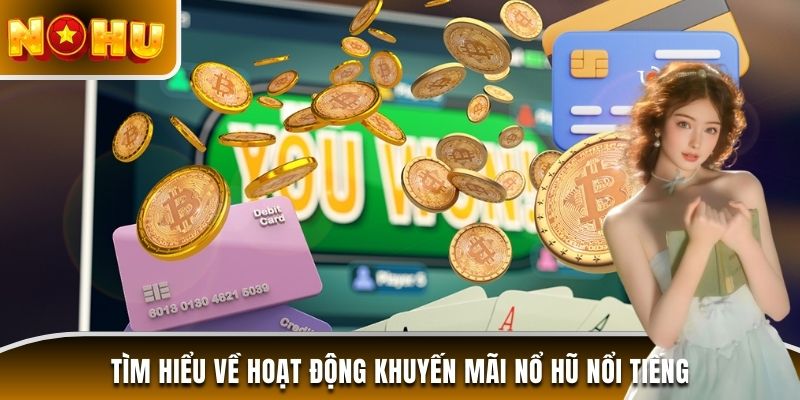 Tìm hiểu về hoạt động khuyến mãi Nổ Hũ nổi tiếng