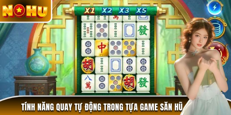 Tính năng quay tự động trong tựa game săn hũ