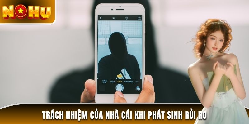 Trách nhiệm của nhà cái khi phát sinh rủi ro