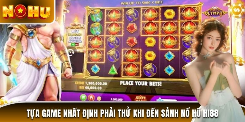 Tựa game nhất định phải thử khi đến sảnh nổ hũ Hi88